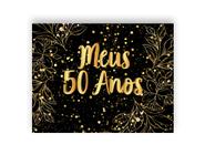 Painel de Festa Horizontal 1,55 X 1,20 - Fundo Preto Folhagens Efeito Brilhos Meus 50 Anos Dourado 090 - Via Cores