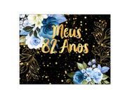 Painel de Festa Horizontal 1,55 X 1,20 - Meus 82 Anos Floral Azul Efeito Brilhos Dourado 107