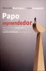 Papo Empreendedor - Uma Reflexão Essencial Para Chegar ao Topo e Ter Sustentabilidade Nos Negócios - Dsop