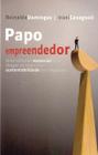 Papo Empreendedor - Uma Reflexão Essencial Para Chegar ao Topo e Ter Sustentabilidade Nos Negócios - Dsop