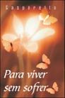 Para viver sem sofrer - VIDA E CONSCIENCIA