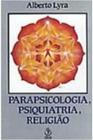 Parapsicologia, Psiquiatria, Religião - Alberto Lyra - Livros Que Constroem