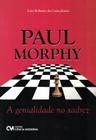 Paul morphy - a genialidade no xadrez - CIENCIA MODERNA