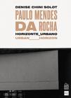 Paulo Mendes da Rocha: Horizonte Urbano / Urban Horizon