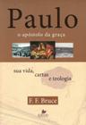 Paulo, o apostolo da graca - sua vida, cartas e teologia - VIDA NOVA