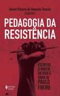 Pedagogia Da Resistência: Escritos a Partir Da Vida e Obra De Paulo Freire - VOZES