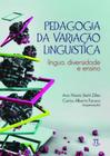Pedagogia da variação linguística . língua, diversidade e ensino
