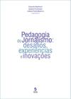 Pedagogia Do Jornalismo - Desafios, Experiencias E Inovacoes