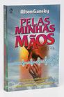 PELAS MINHAS MÃOS Alton Gansky - CPAD