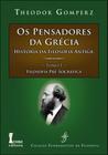 Pensadores da grecia, os - história da filosofia antiga - tomo 1 - filosofia pre-socratica