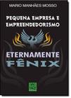 Pequena Empresa e Empreendedorismo: Eternamente Fênix