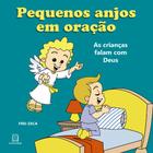 Pequenos anjos em oração: As Crianças Falam Com Deus - Santuário