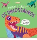 Pequenos Curiosos - os Dinossauros