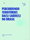 Percorrendo territórios da(s) saúde(s) no brasil - vol. 6