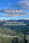 Perdendo a visão, ganhando visão: a jornada inesperada de um homem até a trilha do Colorado - Timothy A. Mason