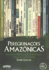 Peregrinaçoes amazonicas - historia, mitologia, literatura