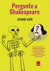 Pergunte a Shakespeare: as Respostas do Dramaturgo Mais Famoso do Mundo para os Grandes Desafios da - Leya