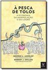 Pesca De Tolos - A Economia Da Manipulacao E ...,