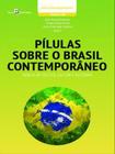 Pílulas sobre o brasil contemporâneo - vol. 1