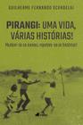 Pirangi _ Uma vida, várias histórias Mudamse os nomes, repetemse as histórias