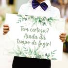 Placa de Casamento Tem Certeza Ainda Dá Tempo de Fugir (Floral Verde) - Plaquinha Entrada Noiva Noivo Pajem Dama - MN COLORS