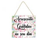 Placa decorativa 034 frase Acrescente gratidão ao seu dia