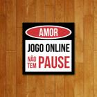 Placa Decorativa - Amor Jogo Online Não Tem Pause