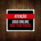 Placa Decorativa Atenção Jogo Online Não Tem Pause 18x23