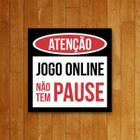 Placa Decorativa Atenção - Não Tem Pause