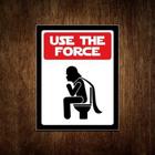 Placa Decorativa Banheiro - Use The Force 36X46