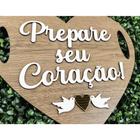 Placa Decorativa Casamento Prepare Seu Coração MDF Letras em relevo entrada de pagens Daminha Noivinhos