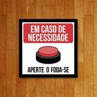 Placa Decorativa - Caso De Necessidade Aperte Foda-Se 36X36