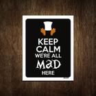 Placa Decorativa - Keep Calm We'Re All Mad Here 27X35