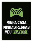 Placa Decorativa - Minha Casa Meu Player 1 Xb (27X35)