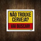 Placa Decorativa - Não Trouxe Cerveja Vai Buscar 36X46