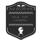 Placa decorativa para churrasco com dizeres hoje tem churras