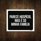 Placa Decorativa - Parece Hospício Mas É Família 18X23