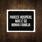 Placa Decorativa - Parece Hospício Mas É Família 27X35