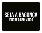 Placa Decorativa - Seja A Bagunça Ignore O Bem Vindo 36X46