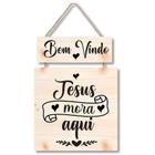 Placa decorativa Seja bem Vindo Jesus mora aqui PL304