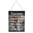 Placa decorativa Tem maior presente do que o amor de 047