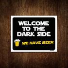 Placa Decorativa - Welcome To Dark Side We Have Beer 18X23