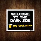 Placa Decorativa - Welcome To Dark Side We Have Beer 27X35