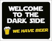 Placa Decorativa - Welcome To Dark Side We Have Beer 27X35