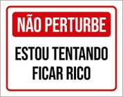 Placa Não Perturbe Estou Tentando Ficar Rico 27X35