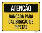 Placa Sinalização - Atenção Bancada Calibração Pipetas 18X23