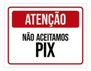 Placa Sinalização - Atenção Não Aceitamos Pix 18X23 - Sinalizo