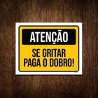 Placa Sinalização - Atenção Se Gritar Paga O Dobro 27X35