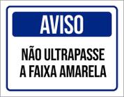 Placa Sinalização Aviso Não Ultrapasse A Faixa Amarela 18X23