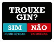 Placa Trouxe Gin Sim Pode Entrar Não Vai Buscar 36X46